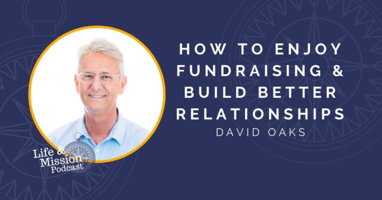 How to Enjoy Fundraising and Build Better Relationships, with David Oaks