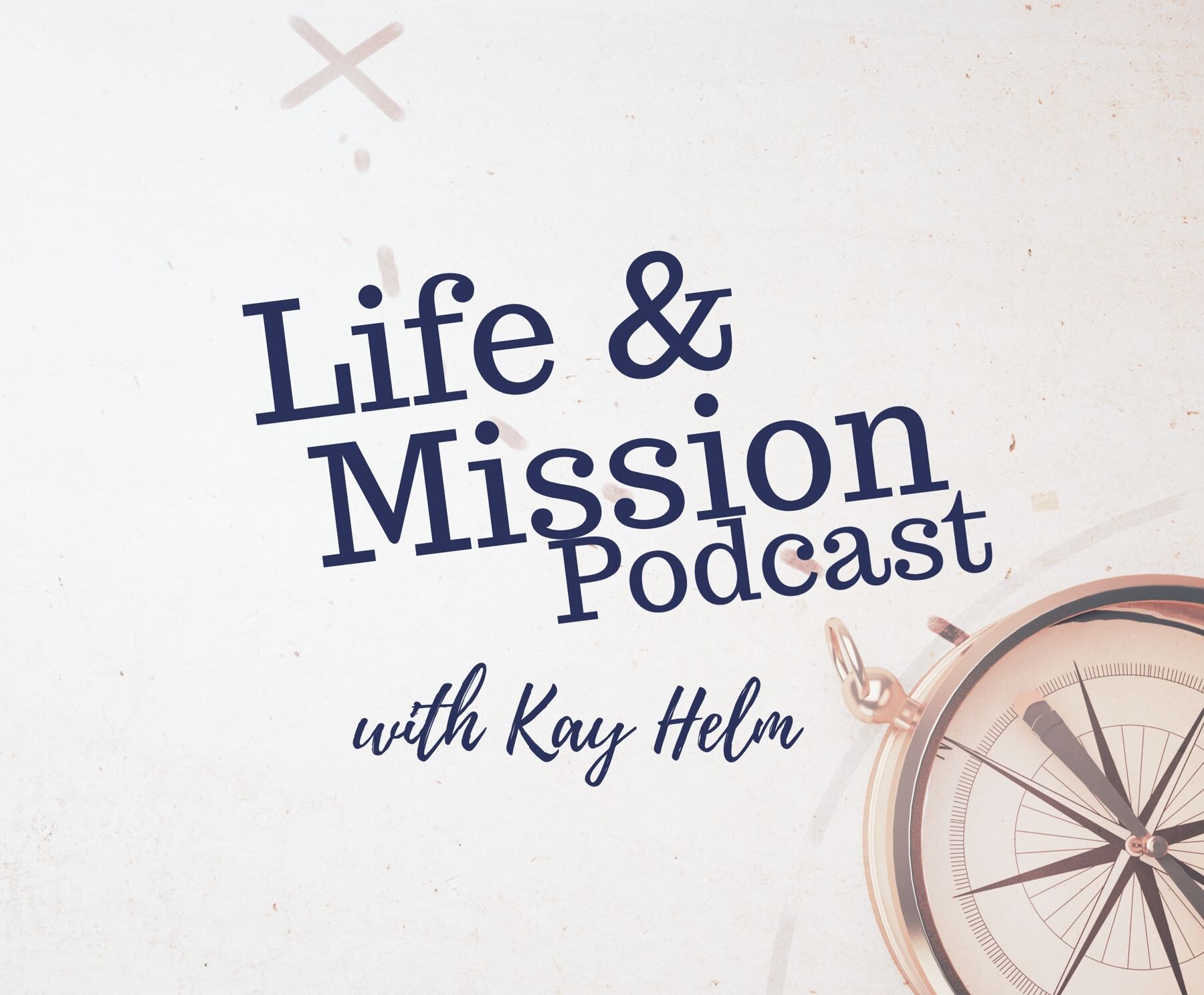 Podcast cover art with a faded map background and compass in the corner. Life and Mission Podcast with Kay Helm.